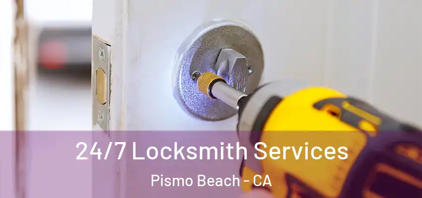 24/7 Locksmith Services Pismo Beach - CA