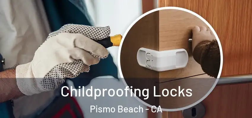 Childproofing Locks Pismo Beach - CA
