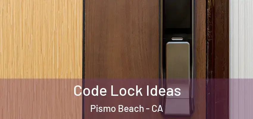  Code Lock Ideas Pismo Beach - CA