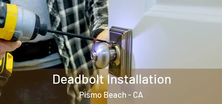Deadbolt Installation Pismo Beach - CA
