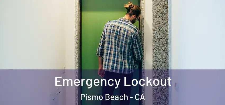 Emergency Lockout Pismo Beach - CA