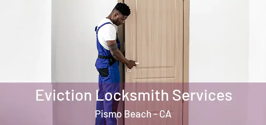  Eviction Locksmith Services Pismo Beach - CA