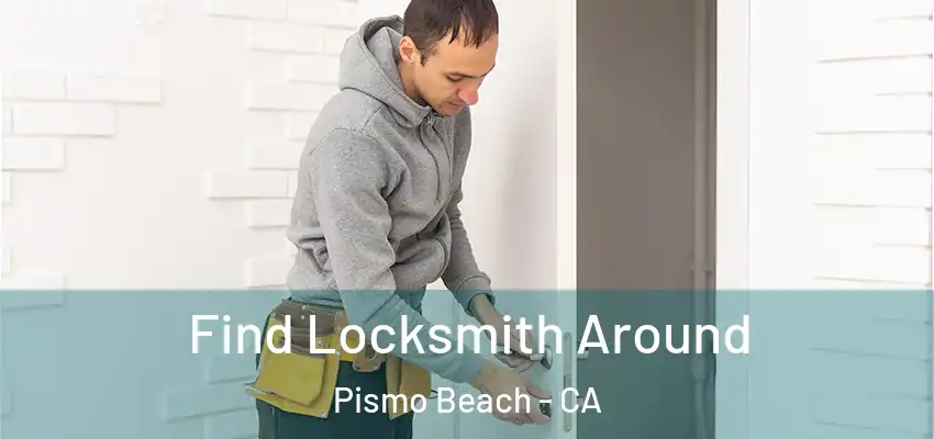 Find Locksmith Around Pismo Beach - CA