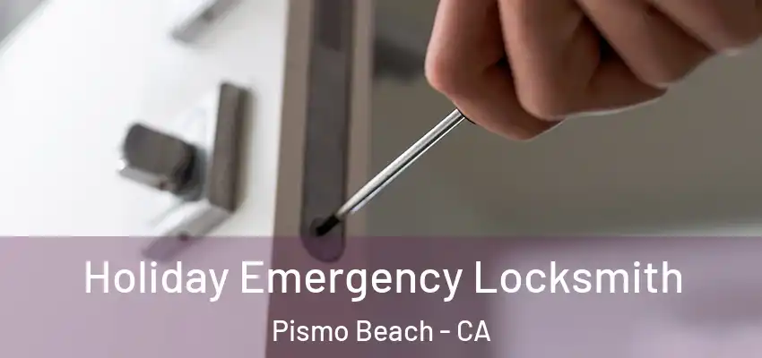  Holiday Emergency Locksmith Pismo Beach - CA