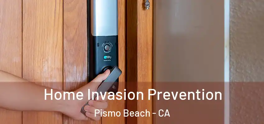 Home Invasion Prevention Pismo Beach - CA