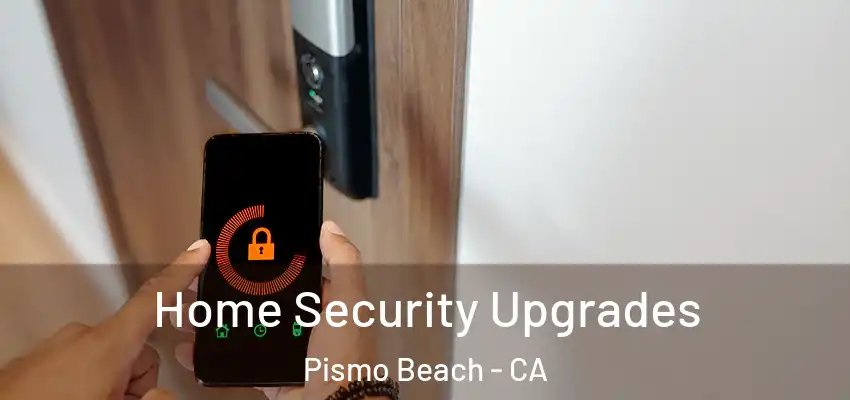 Home Security Upgrades Pismo Beach - CA