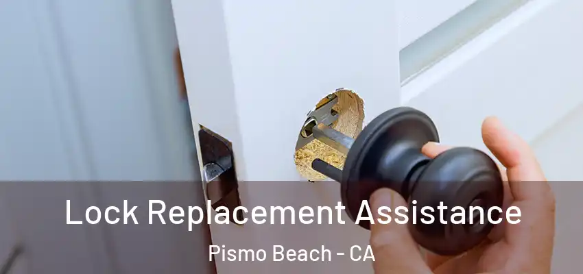  Lock Replacement Assistance Pismo Beach - CA