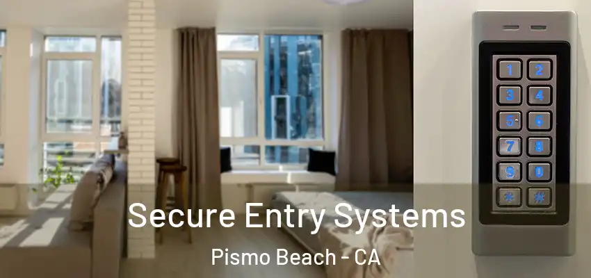  Secure Entry Systems Pismo Beach - CA